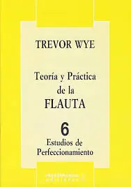 WYE.T. - TEORIA Y PRAC. DE LA FLAUTA 6(PERFECIONAMIENTO)